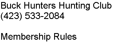 Buck Hunters Hunting Club            (423) 533-2084        Membership Rules 